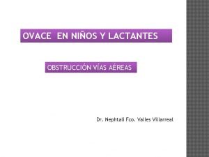 OVACE EN NIOS Y LACTANTES OBSTRUCCIN VAS AREAS