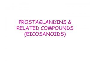 PROSTAGLANDINS RELATED COMPOUNDS EICOSANOIDS Membrane lipids supply the