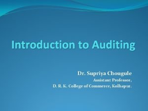 Introduction to Auditing Dr Supriya Chougule Assistant Professor