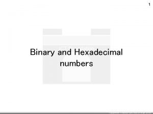 1 ICT Foundation Binary and Hexadecimal numbers Copyright