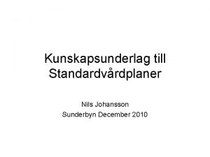 Kunskapsunderlag till Standardvrdplaner Nils Johansson Sunderbyn December 2010