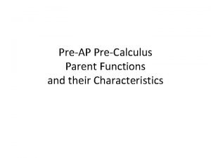 PreAP PreCalculus Parent Functions and their Characteristics Parent