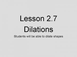 Types of dilations Types of dilations
