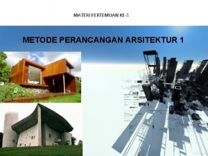 MATERI PERTEMUAN KE3 METODE PERANCANGAN ARSITEKTUR 1 BENTUK