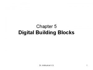 Chapter 5 Digital Building Blocks Dr Anilkumar K