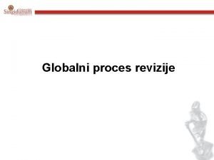 Globalni proces revizije Definisanje opteg cilja revizije Cilj