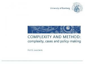 COMPLEXITY AND METHOD complexity cases and policymaking Prof