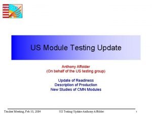 US Module Testing Update Anthony Affolder On behalf