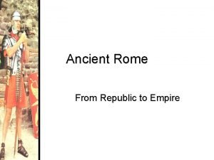 Ancient Rome From Republic to Empire The Geography