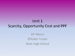 Unit 1 Scarcity Opportunity Cost and PPF AP