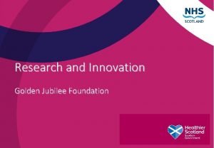 Research and Innovation Golden Jubilee Foundation Angela Harkness