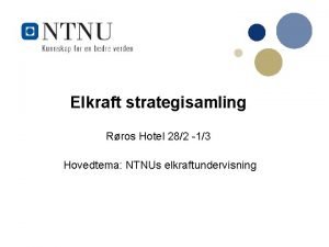 Elkraft strategisamling Rros Hotel 282 13 Hovedtema NTNUs