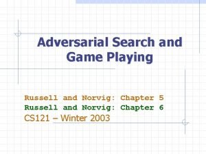Adversarial Search and Game Playing Russell and Norvig
