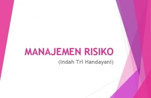 MANAJEMEN RISIKO Indah Tri Handayani DEFINISI Defenisi konseptual