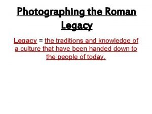 Photographing the Roman Legacy the traditions and knowledge