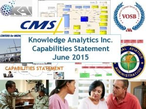 Knowledge Analytics Inc Capabilities Statement June 2015 CAPABILITIES