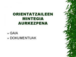 ORIENTATZAILEEN MINTEGIA AURKEZPENA GAIA DOKUMENTUAK DOKUMENTUAK Ebaluazio psikopedagogikoa