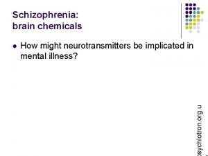 Schizophrenia brain chemicals How might neurotransmitters be implicated