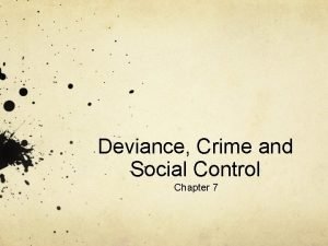 Chapter 7 deviance crime and social control Chapter 7 deviance crime and social control