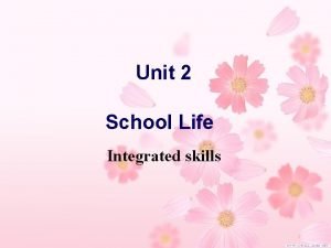 Unit 2 School Life Integrated skills Free talk