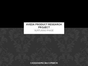 AVEDA PRODUCT RESEARCH PROJECT NURTURING PHASE CASSANDRA Mc