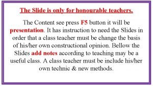 The Slide is only for honourable teachers The