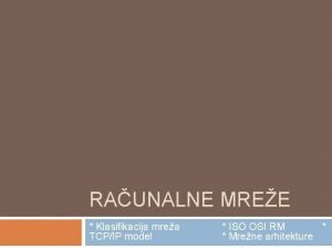 RAUNALNE MREE Klasifikacija mrea TCPIP model ISO OSI