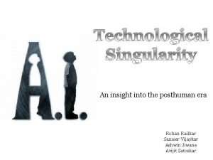 Technological Singularity An insight into the posthuman era