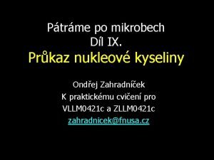 Ptrme po mikrobech Dl IX Prkaz nukleov kyseliny