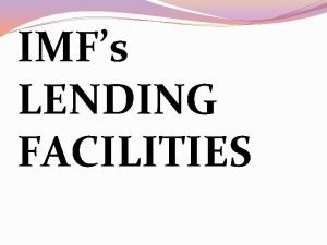 IMFs LENDING FACILITIES CREDIT TRANCHES A member can