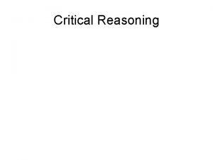 Critical Reasoning Critical Reasoning Stephen Watson swatsonbond edu