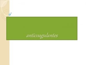 Procoagulantes y anticoagulantes