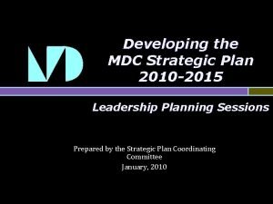 Developing the MDC Strategic Plan 2010 2015 Leadership