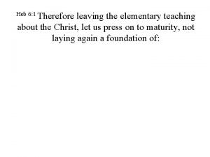 Heb 6 1 Therefore leaving the elementary teaching