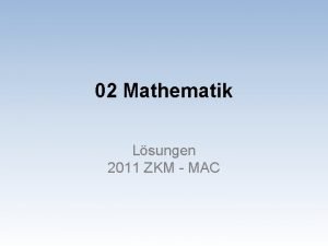 02 Mathematik Lsungen 2011 ZKM MAC Mathematik Aufgaben