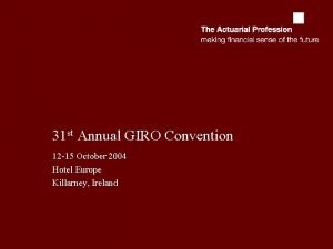 31 st Annual GIRO Convention 12 15 October