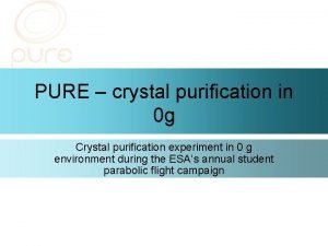 PURE crystal purification in 0 g Crystal purification