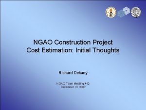 NGAO Construction Project Cost Estimation Initial Thoughts Richard