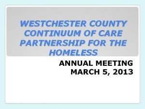 WESTCHESTER COUNTY CONTINUUM OF CARE PARTNERSHIP FOR THE