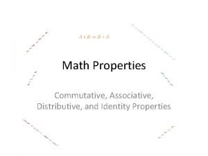 Associative distributive and commutative properties