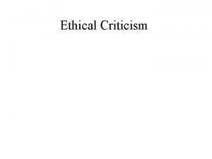 Ethical Criticism Questions Concerns The term ethical criticism
