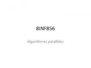 8 INF 856 Algorithmes parallles Le langage parallle