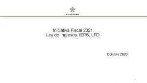 Iniciativa Fiscal 2021 Ley de Ingresos IEPS LFD