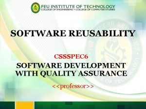 SOFTWARE REUSABILITY CSSSPEC 6 SOFTWARE DEVELOPMENT WITH QUALITY