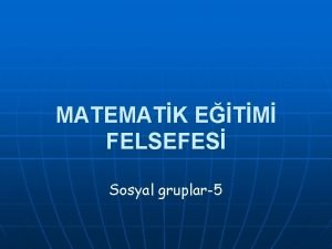 MATEMATK ETM FELSEFES Sosyal gruplar5 Halk Eitimciler n