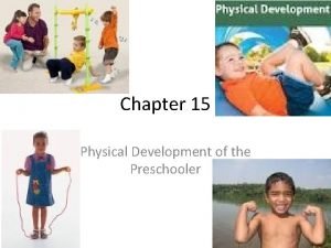 Module 15 preschoolers physical development