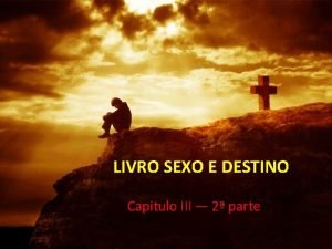 LIVRO SEXO E DESTINO Capitulo III 2 parte