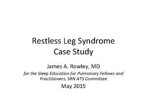 Restless Leg Syndrome Case Study James A Rowley