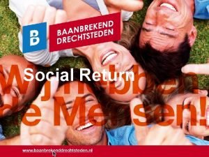 Social Return Social return Drechtsteden Beleid q q