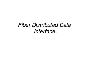 Fiber distributed data interface ppt